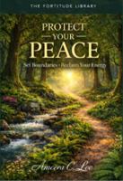 Protect Your Peace: Set Boundaries. Reclaim Your Energy. 1923758004 Book Cover