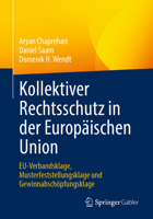 Kollektiver Rechtsschutz in der Europäischen Union: EU-Verbandsklage, Musterfeststellungsklage und Gewinnabschöpfungsklage 3658387912 Book Cover