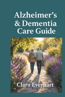 The Alzheimer’s & Dementia Care Guide B0FR1D7G43 Book Cover