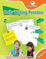 Daily Writing Practice - Grade 6: Make Your Child a Thinking Writer 1495936600 Book Cover