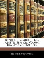 Revue De La Société Des Juristes Bernois, Volume 18; volume 1882 1142969401 Book Cover