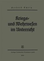 Kriegs- Und Wehrwesen Im Unterricht: Gedanken, Erfahrungen, Umrisse 3663149269 Book Cover