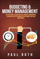 Budgeting and Money Management: An Easy Guide to Budgeting and Financial Management Learn How to Better Manage Your Finance, Save and Make Money B084QH2JD5 Book Cover