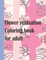 Flower relaxation coloring book for adult: wonderful coloring book in flower garden universe for children and adults B08VXP7RNS Book Cover