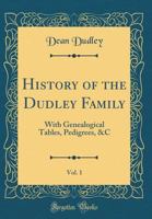 History of the Dudley Family: With Genealogical Tables, Pedigrees, &C. Volume 1 0266518052 Book Cover