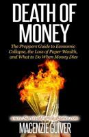 Death of Money: The Prepper's Guide to Economic Collapse, the Loss of Paper Wealth, and What to Do When Money Dies 1500576824 Book Cover