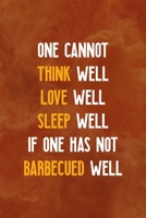 One Cannot Think Well Love Well Sleep Well If One Has Not Barbecued Well: Notebook Journal Composition Blank Lined Diary Notepad 120 Pages Paperback Orange Texture BBQ 1706266650 Book Cover