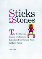 Sticks and Stones: The Troublesome Success of Children's Literature from Slovenly Peter to Harry Potter 0415938805 Book Cover