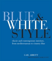 Blue and White Style: Classic and contemporary interiors from Mediterranean to country blue 1782491899 Book Cover