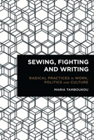 Sewing, Fighting and Writing: Radical Practices in Work, Politics and Culture 1783482451 Book Cover