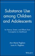 Substance Use among Children and Adolescents: Its Nature, Extent, and Effects from Conception to Adulthood (Wiley Series on Personality Processes) 0471580422 Book Cover
