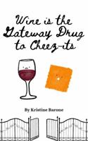 Wine Is the Gate Way Drug to Cheez-it's B0DM66X4Z4 Book Cover