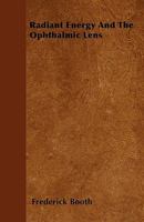 Radiant Energy and the Ophthalmic Lens... 1275631711 Book Cover