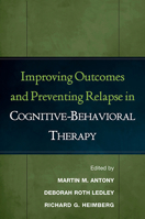 Improving Outcomes and Preventing Relapse in Cognitive-Behavioral Therapy 1593851979 Book Cover