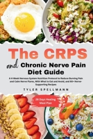 The CRPS and Chronic Nerve Pain Diet Guide: A 4-Week Nervous System Nutrition Protocol to Reduce Burning Pain and Calm Nerve Flares - With ... and Avoid, and 80+ Nerve-Supporting Recipes B0HD1HWH57 Book Cover