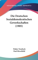 Die Deutschen Sozialdemokratischen Gewerkschaften (1905) 1161079149 Book Cover
