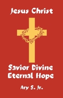 Jesus Christ Savior Divine Eternal Hope B0C1B4C2Z3 Book Cover