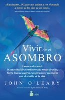 Vivir en el asombro: Vuelve a descubrir la capacidad de asombrarte que tenías de niño, libera toda tu alegría e inspiración y reconecta con el sentido de la vida 8418531436 Book Cover