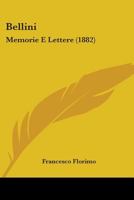 Bellini: Memorie E Lettere (1882) 1104075997 Book Cover