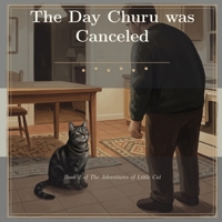 The Day Churu was Canceled: Book 2 of the Adventures of Little Cat B0H73P3RQ9 Book Cover