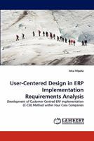 User-Centered Design in ERP Implementation Requirements Analysis: Development of Customer-Centred ERP Implementation (C-CEI) Method within Four Case Companies 3843377987 Book Cover