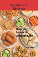 Fingerfood für Senioren: Gesunde Snacks für zwischendurch (ABNEHMEN - Rezepte - Diät) (German Edition) B0BYRPG74N Book Cover