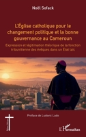 L’Église catholique pour le changement politique et la bonne gouvernance au Cameroun: Expression et légitimation théorique de la fonction ... laïc (Églises d'Afrique) (French Edition) 2336580977 Book Cover
