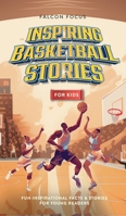 Inspiring Basketball Stories For Kids - Fun Inspirational Facts & Stories For Young Readers 1923168231 Book Cover