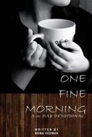 One Fine Morning: A 30 Day Devotional 154717045X Book Cover