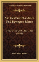 Aus Oesterreichs Stillen Und Bewegten Jahren: 1810-1812 Und 1813-1815 (1892) 1245339842 Book Cover