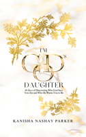 I'm God's Daughter: 60 Days of Discovering Who God Says You Are and Who He Wants You to Be 1637462565 Book Cover