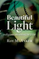 Beautiful Light: Religious Meaning in Film 0802873693 Book Cover