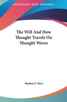 The Will And How Thought Travels On Thought Waves 1425324517 Book Cover