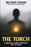 The Torch: A Biblical Guide Through The 12 Steps 1918475539 Book Cover