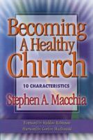 Becoming a Healthy Church: 10 Characteristics 0801011779 Book Cover