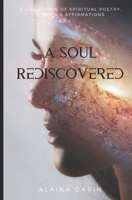 A Soul Rediscovered: A Collection of Spiritual Poetry, Quotes, and Affirmations 1090534140 Book Cover