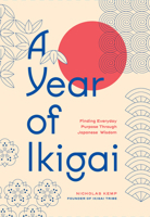 A Year of Ikigai: Daily Inspiration For Creating a Fulfilling Life the Japanese Way 1577155483 Book Cover