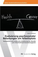 Evaluierung psychosozialer Belastungen am Arbeitsplatz: Konzeption und praktische Umsetzung der Novelle zum ArbeitnehmerInnenschutzgesetz 3639643143 Book Cover