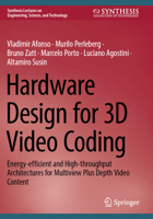 Hardware Design for 3D Video Coding: Energy-Efficient and High-Throughput Architectures for Multiview Plus Depth Video Content 3031802349 Book Cover