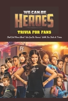 We Can Be Heroes' Trivia For Fans: Find Out More About 'We Can Be Heroes' With Fun Facts & Trivia: Small Details You Missed In 'We Can Be Heroes' B09SP6GQ6D Book Cover