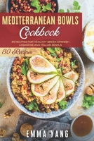 Mediterranean Bowls Cookbook: 80 Recipes For Healthy Greek Spanish Lebanese And Italian Bowls B09HQBK5TZ Book Cover