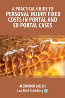 A Practical Guide to Personal Injury Fixed Costs in Portal and Ex-Portal Cases 191371599X Book Cover