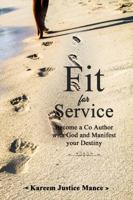 Fit for Service: Become a Co Author with God and Manifest your Destiny 0578619903 Book Cover