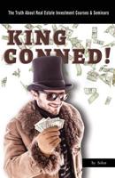 King Conned! : The Truth about Real Estate Investment Courses and Seminars 1950540677 Book Cover