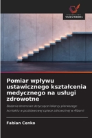 Pomiar wplywu ustawicznego ksztalcenia medycznego na uslugi zdrowotne (Polish Edition) 620937218X Book Cover