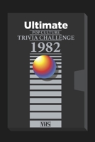 The Ultimate 1982 Pop Culture Trivia Challenge: Step back into one of the most electric years in entertainment history, 1982 with this ultimate ... challenge! (Ultimate Trivia Game Show!) B0GQ33GKQ3 Book Cover