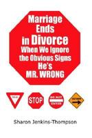 Marriage Ends in Divorce When We Ignore the Obvious Signs He's MR. WRONG 1425940870 Book Cover