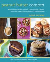 Peanut Butter Comfort: Recipes for Breakfasts, Brownies, Cakes, Cookies, Candies, and Frozen Treats Featuring America's Favorite Spread 1632203626 Book Cover