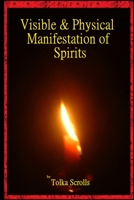 Visible & Physical Manifestation of Spirits 1471702820 Book Cover