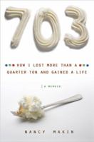 703: How I Lost More than a Quarter Ton and Gained a Life 0525951377 Book Cover
